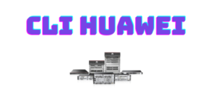 Huawei – Sintaxe CLI